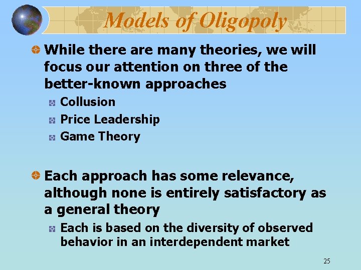 Models of Oligopoly While there are many theories, we will focus our attention on