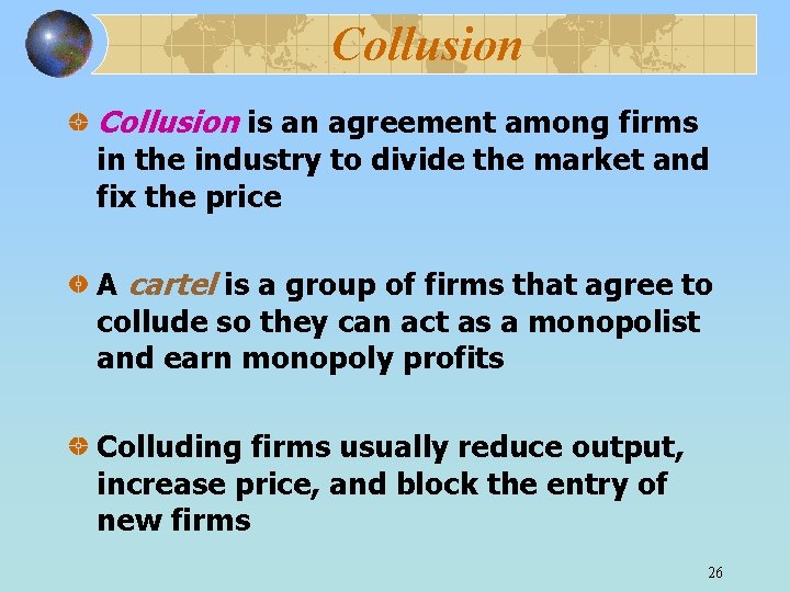 Collusion is an agreement among firms in the industry to divide the market and