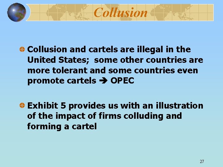 Collusion and cartels are illegal in the United States; some other countries are more