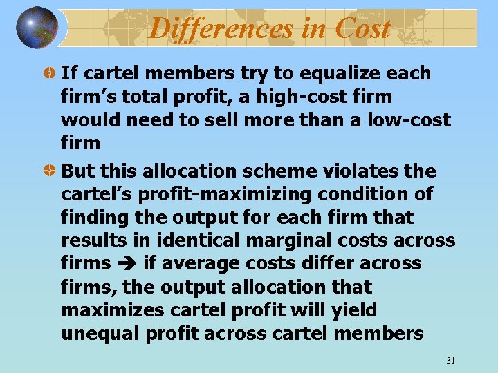 Differences in Cost If cartel members try to equalize each firm’s total profit, a