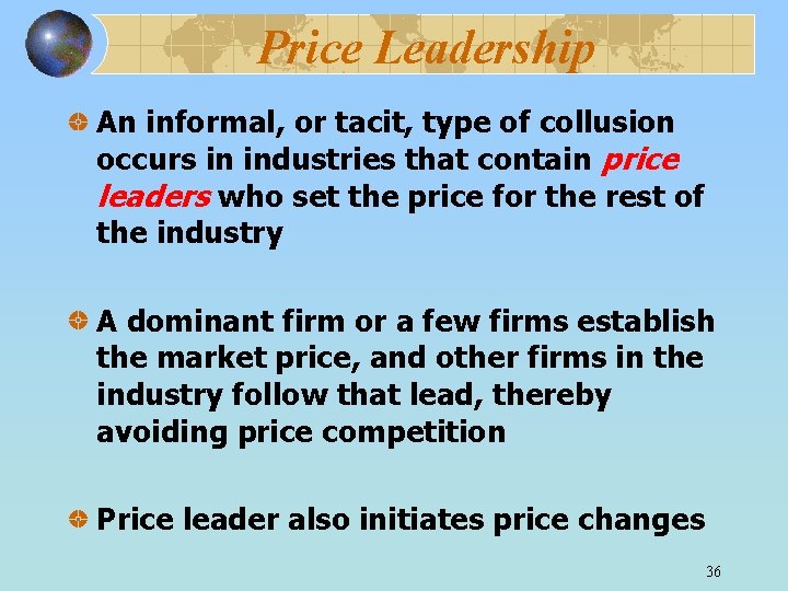 Price Leadership An informal, or tacit, type of collusion occurs in industries that contain