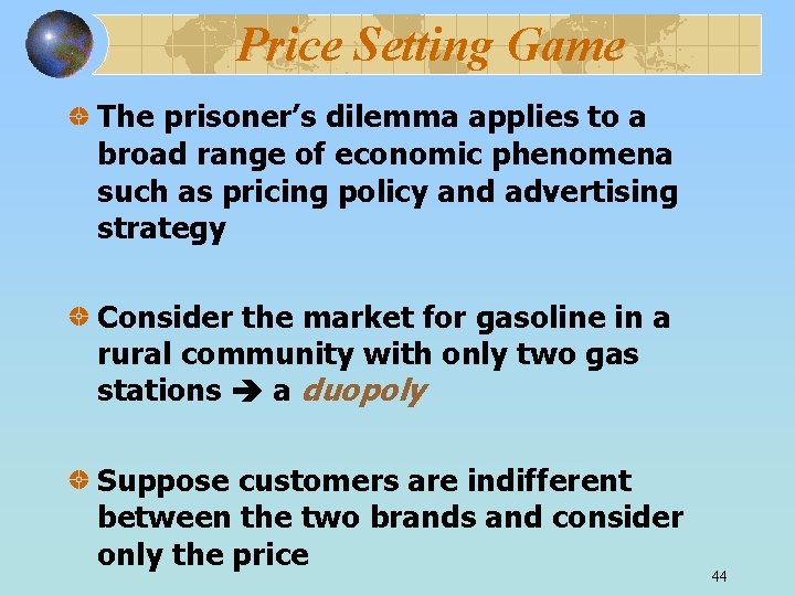 Price Setting Game The prisoner’s dilemma applies to a broad range of economic phenomena