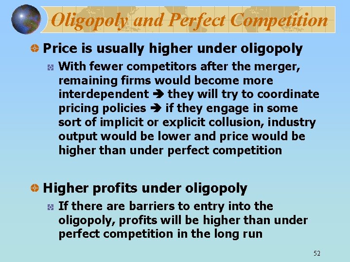 Oligopoly and Perfect Competition Price is usually higher under oligopoly With fewer competitors after