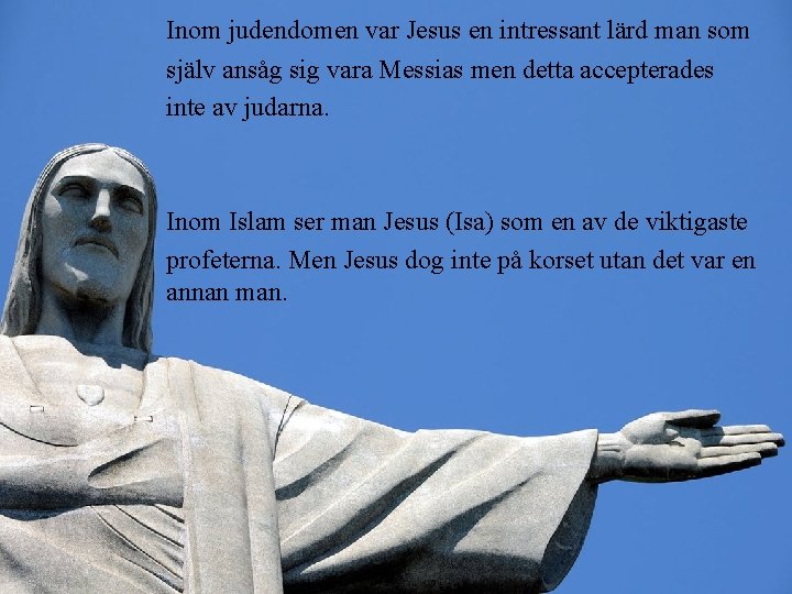 Inom judendomen var Jesus en intressant lärd man som själv ansåg sig vara Messias