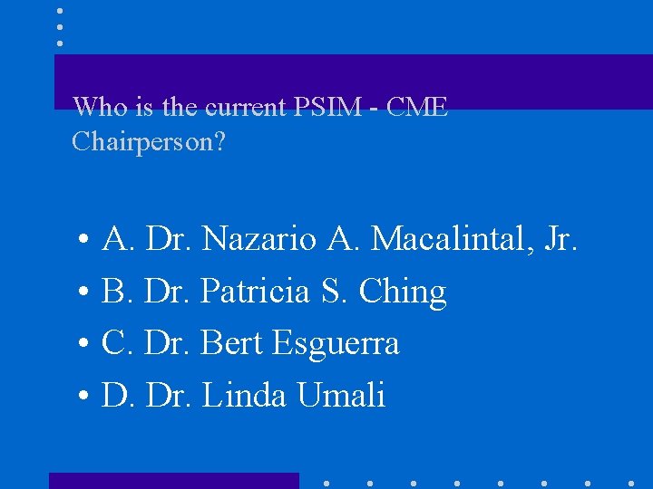 Who is the current PSIM - CME Chairperson? • • A. Dr. Nazario A.