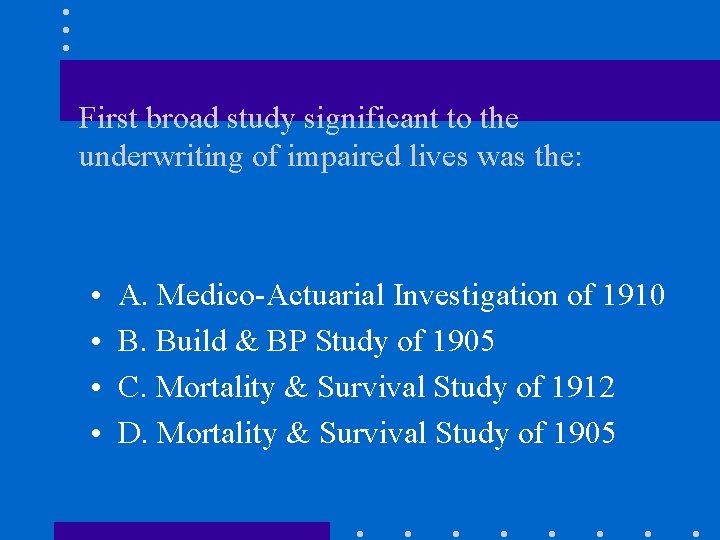 First broad study significant to the underwriting of impaired lives was the: • •