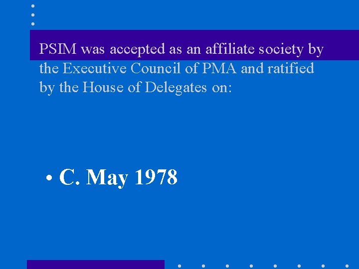 PSIM was accepted as an affiliate society by the Executive Council of PMA and