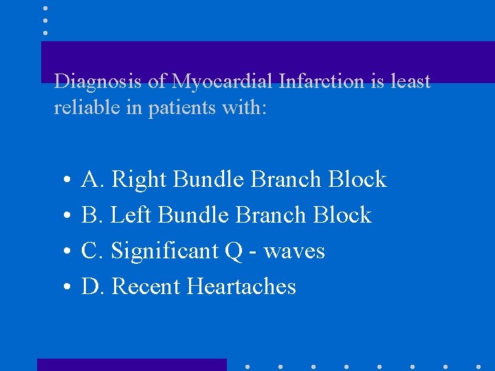 Diagnosis of Myocardial Infarction is least reliable in patients with: • • A. Right