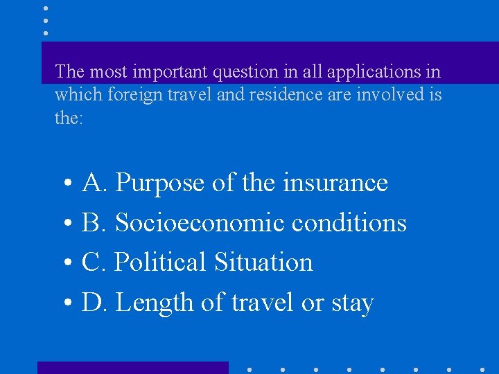 The most important question in all applications in which foreign travel and residence are