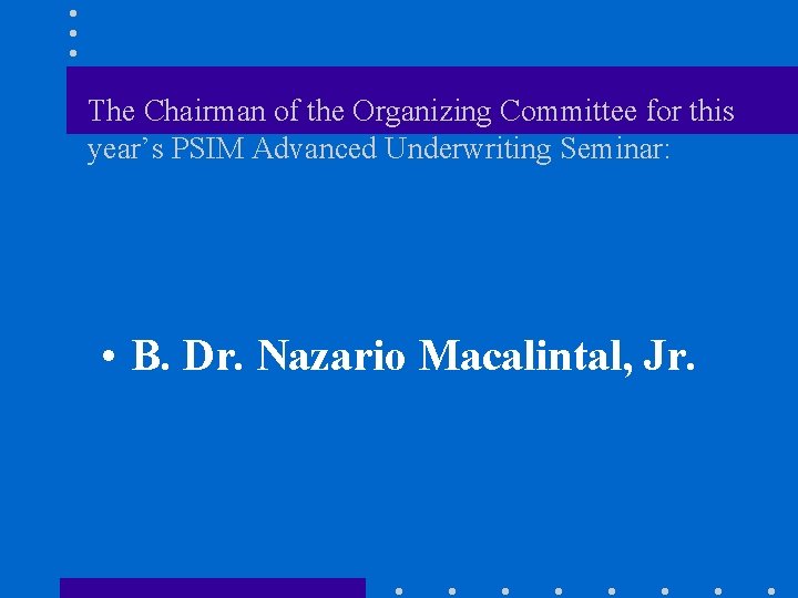 The Chairman of the Organizing Committee for this year’s PSIM Advanced Underwriting Seminar: •