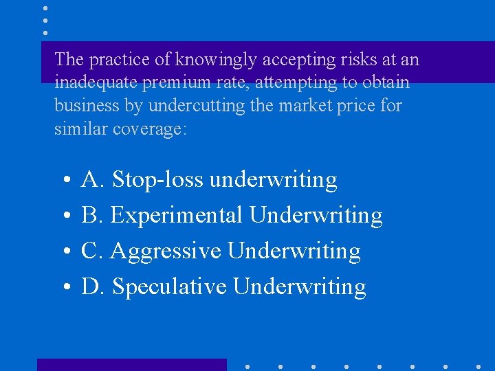 The practice of knowingly accepting risks at an inadequate premium rate, attempting to obtain