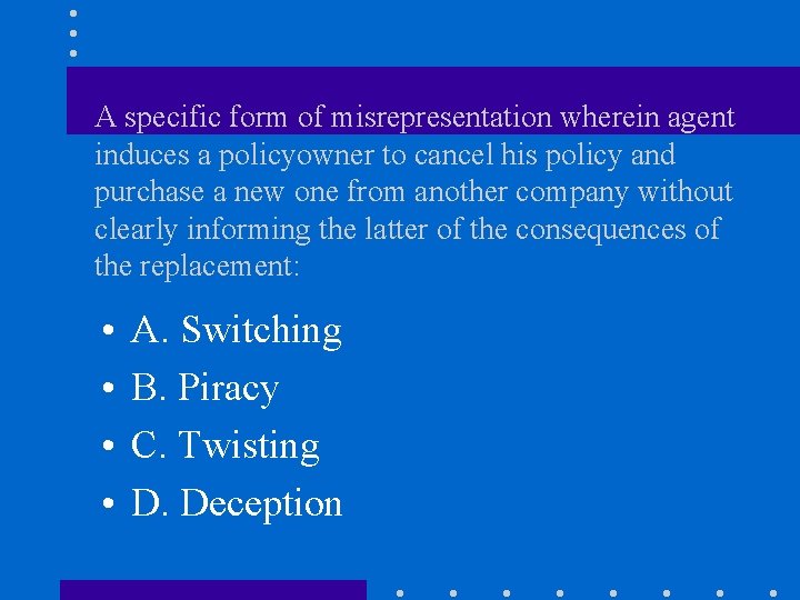 A specific form of misrepresentation wherein agent induces a policyowner to cancel his policy