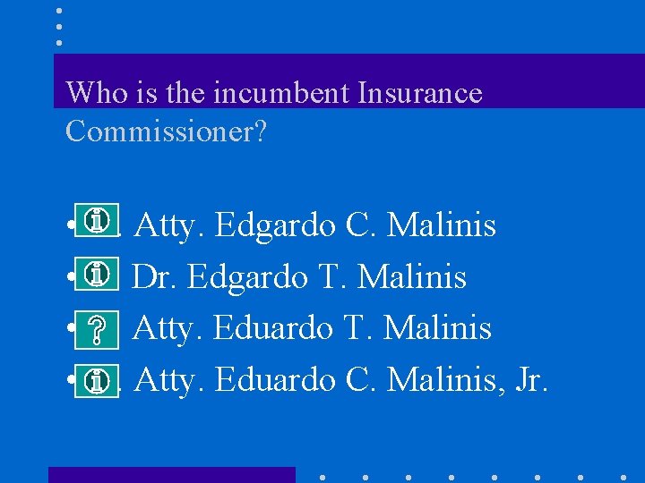 Who is the incumbent Insurance Commissioner? • • A. Atty. Edgardo C. Malinis B.