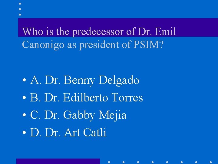 Who is the predecessor of Dr. Emil Canonigo as president of PSIM? • •