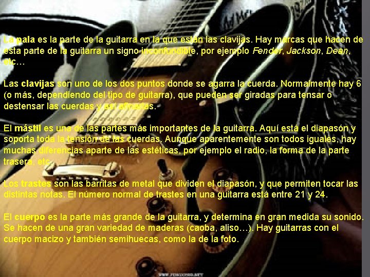 La pala es la parte de la guitarra en la que están las clavijas.