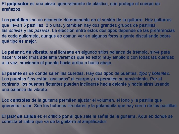 El golpeador es una pieza, generalmente de plástico, que protege el cuerpo de arañazos.