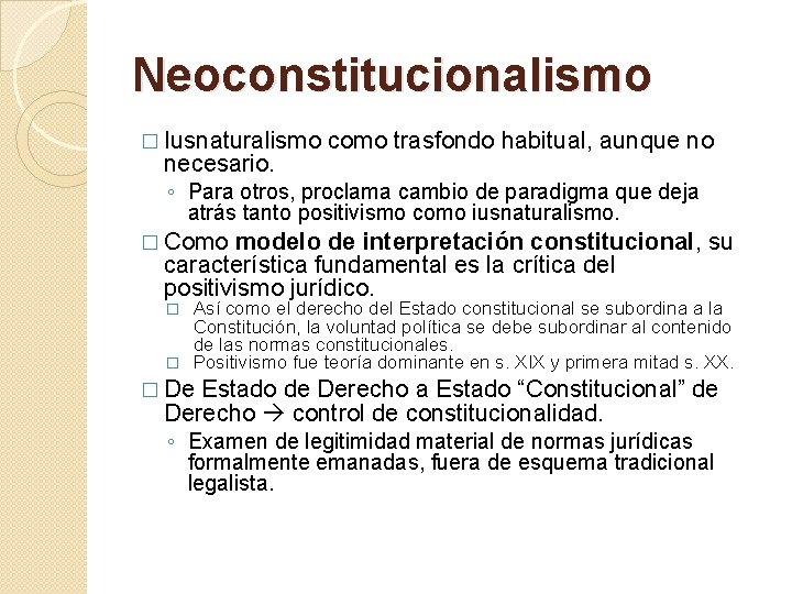 Neoconstitucionalismo � Iusnaturalismo necesario. como trasfondo habitual, aunque no ◦ Para otros, proclama cambio