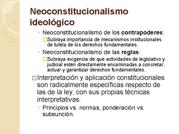 Neoconstitucionalismo ideológico ◦ Neoconstitucionalismo de los contrapoderes: �Subraya importancia de mecanismos institucionales de tutela