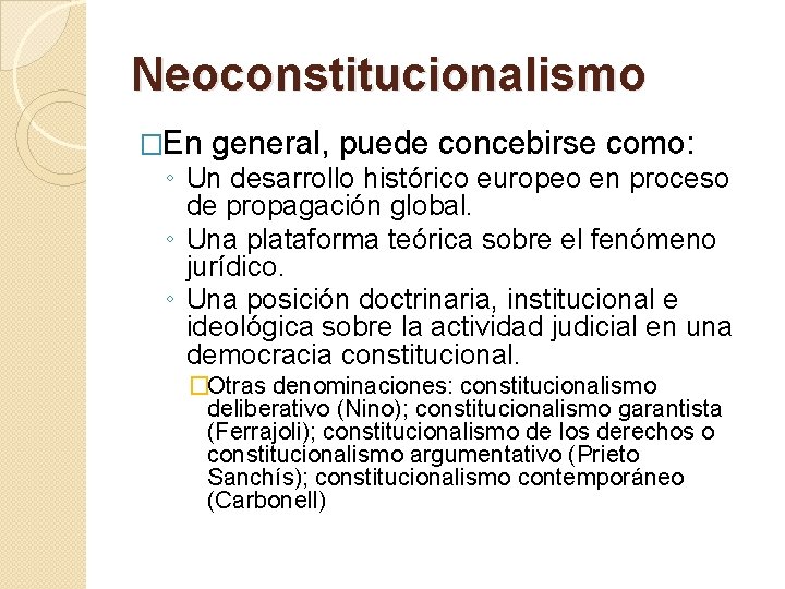 Neoconstitucionalismo �En general, puede concebirse como: ◦ Un desarrollo histórico europeo en proceso de