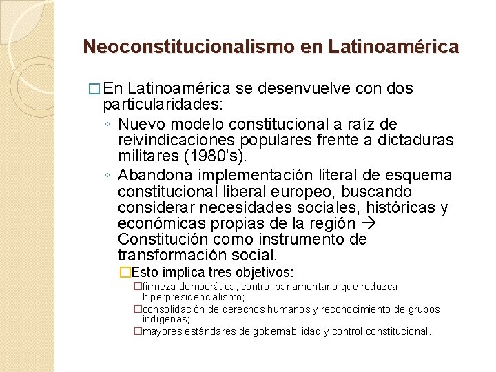 Neoconstitucionalismo en Latinoamérica � En Latinoamérica se desenvuelve con dos particularidades: ◦ Nuevo modelo