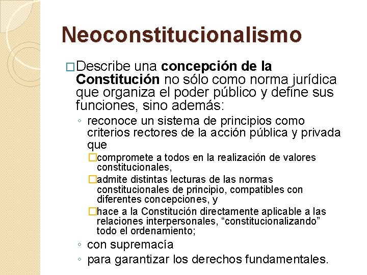 Neoconstitucionalismo �Describe una concepción de la Constitución no sólo como norma jurídica que organiza