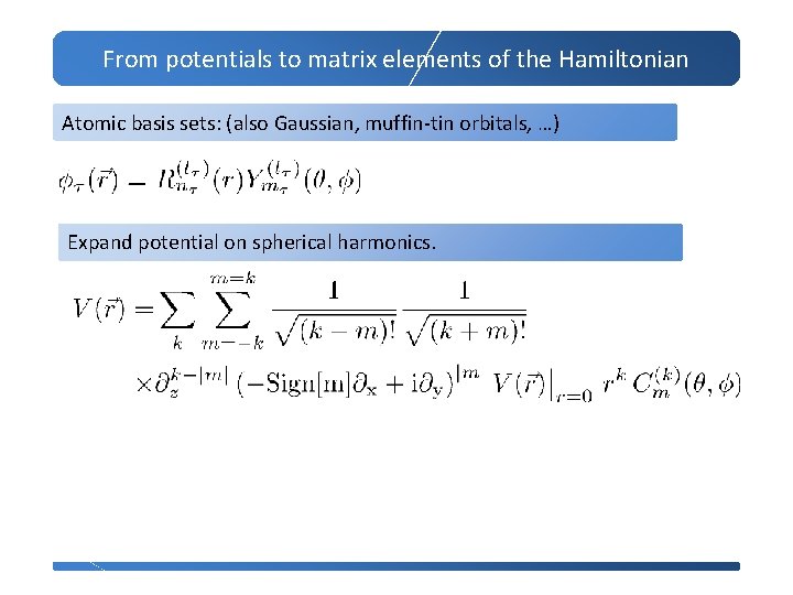 From potentials to matrix elements of the Hamiltonian Atomic basis sets: (also Gaussian, muffin-tin