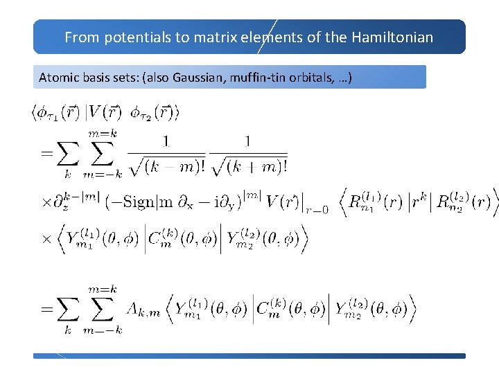 From potentials to matrix elements of the Hamiltonian Atomic basis sets: (also Gaussian, muffin-tin