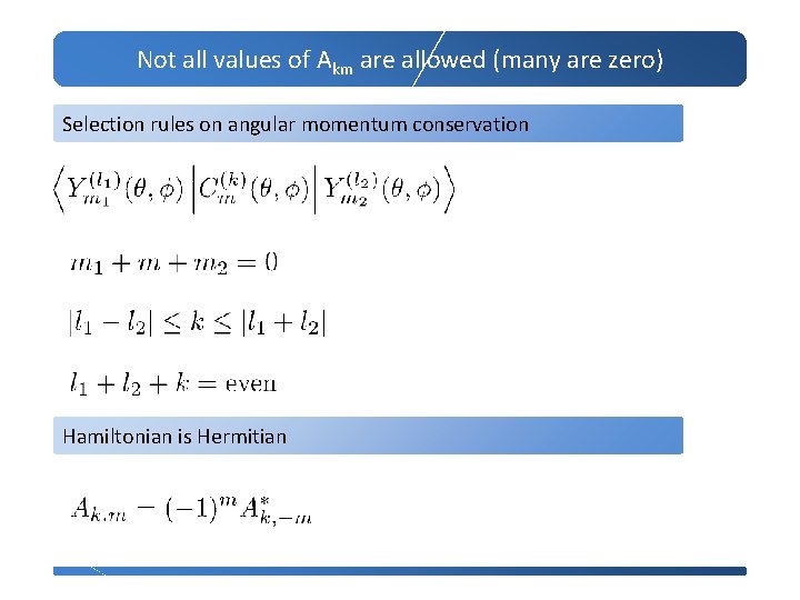 Not all values of Akm are allowed (many are zero) Selection rules on angular