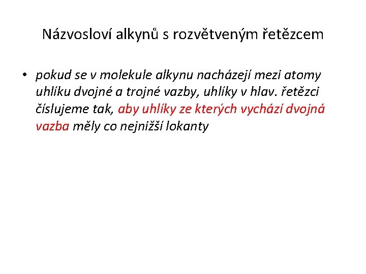 Názvosloví alkynů s rozvětveným řetězcem • pokud se v molekule alkynu nacházejí mezi atomy