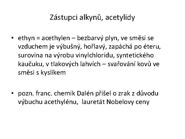 Zástupci alkynů, acetylidy • ethyn = acethylen – bezbarvý plyn, ve směsi se vzduchem