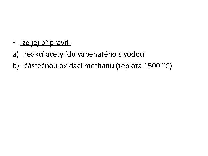  • lze jej připravit: a) reakcí acetylidu vápenatého s vodou b) částečnou oxidací