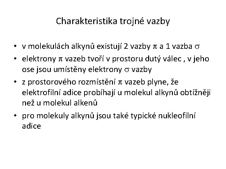 Charakteristika trojné vazby • v molekulách alkynů existují 2 vazby a 1 vazba •