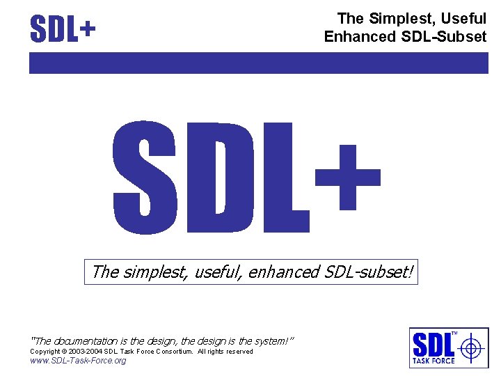 SDL+ The Simplest, Useful Enhanced SDL-Subset SDL+ The simplest, useful, enhanced SDL-subset! “The documentation