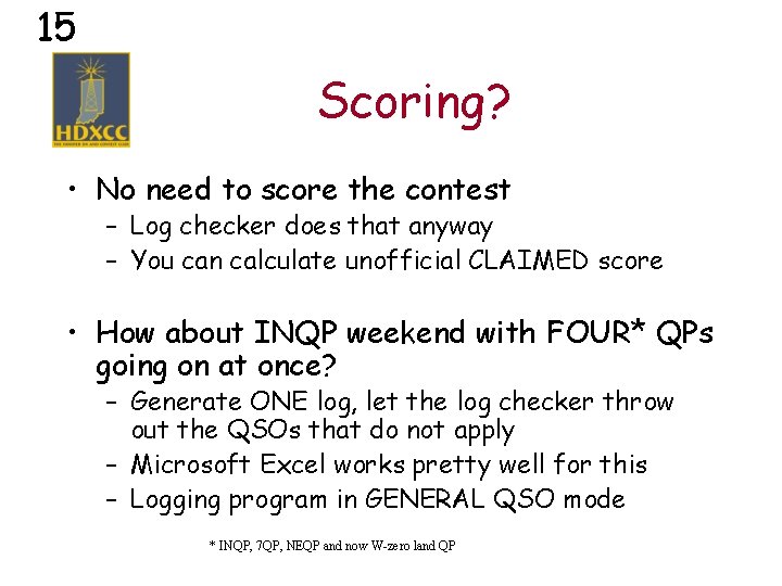 15 Scoring? • No need to score the contest – Log checker does that