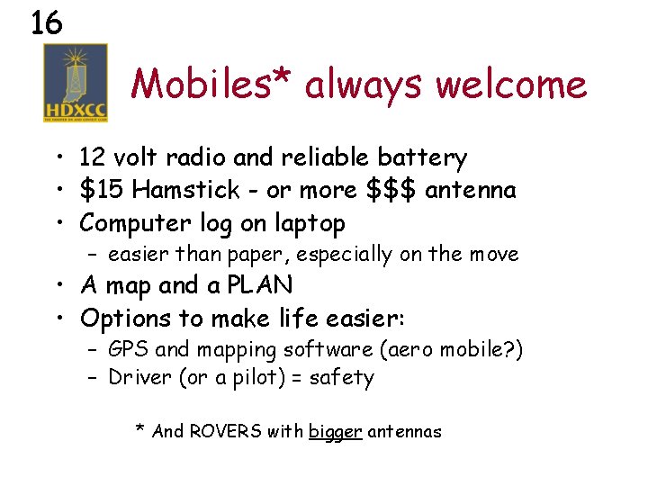 16 Mobiles* always welcome • 12 volt radio and reliable battery • $15 Hamstick