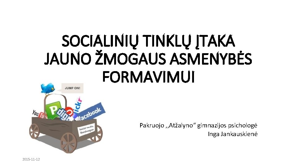 SOCIALINIŲ TINKLŲ ĮTAKA JAUNO ŽMOGAUS ASMENYBĖS FORMAVIMUI Pakruojo , , Atžalyno“ gimnazijos psichologė Inga