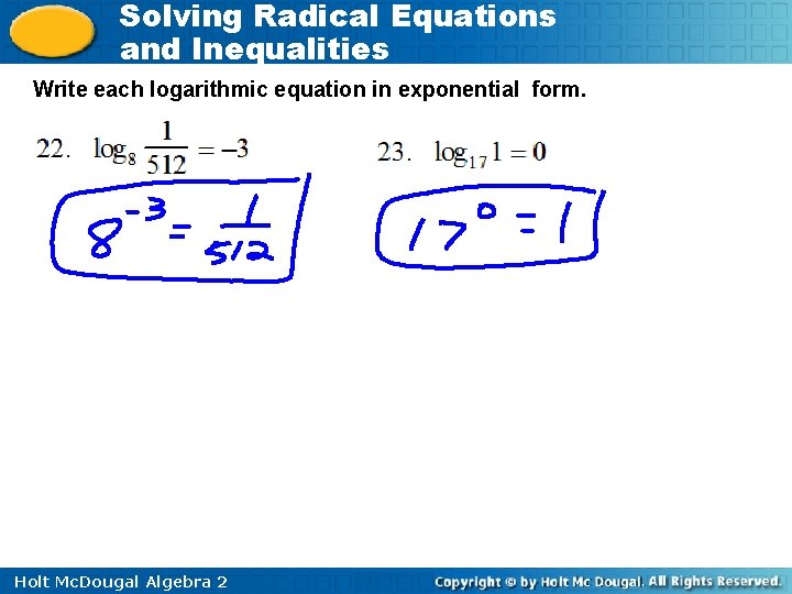 Solving Radical Equations and Inequalities Write each logarithmic equation in exponential form. Holt Mc.