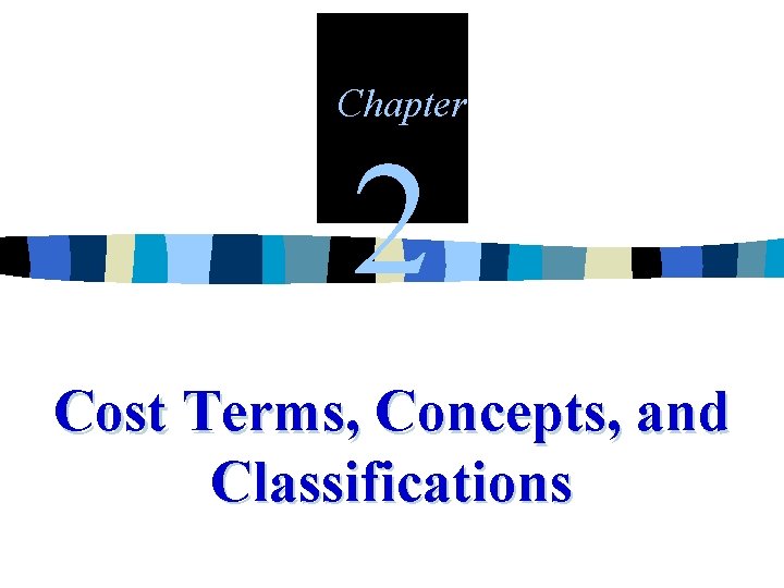 Chapter 2 Cost Terms Concepts and Classifications Main