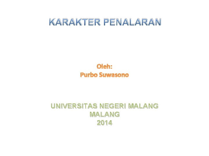 KARAKTER PENALARAN Oleh: Purbo Suwasono UNIVERSITAS NEGERI MALANG 2014 