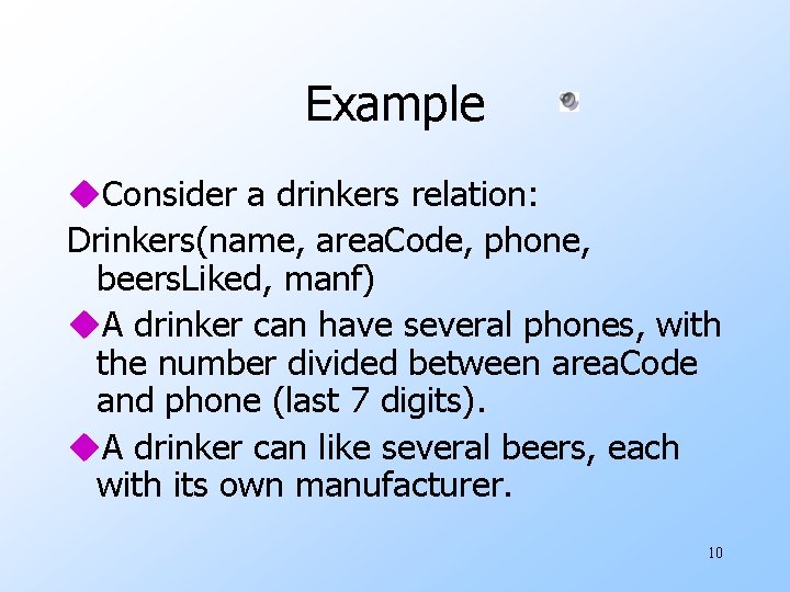 Example u. Consider a drinkers relation: Drinkers(name, area. Code, phone, beers. Liked, manf) u.