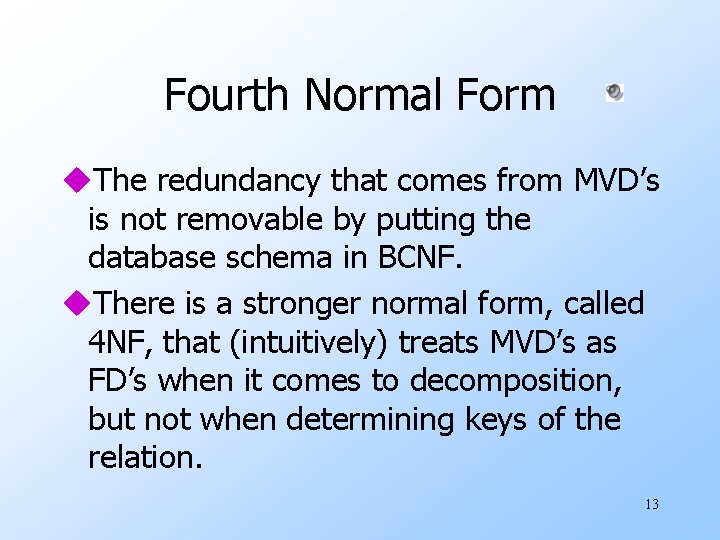Fourth Normal Form u. The redundancy that comes from MVD’s is not removable by