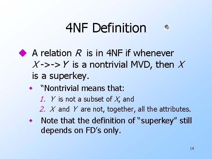 4 NF Definition u A relation R is in 4 NF if whenever X