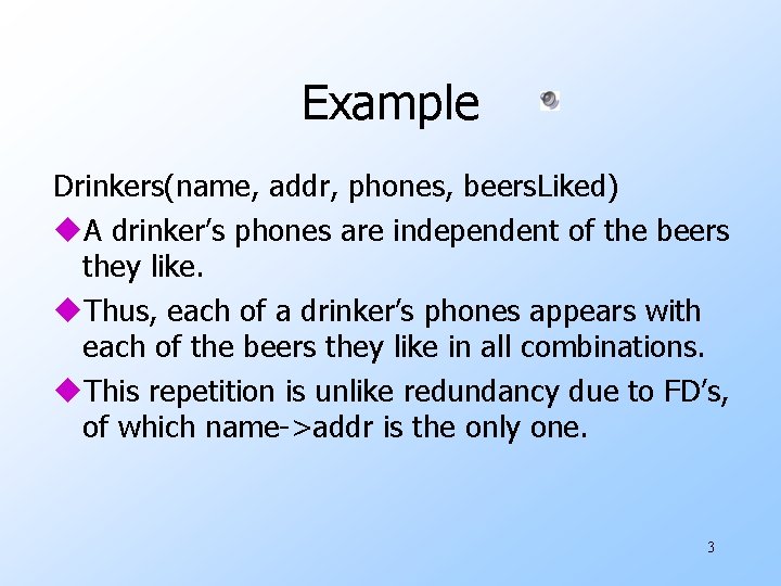 Example Drinkers(name, addr, phones, beers. Liked) u. A drinker’s phones are independent of the