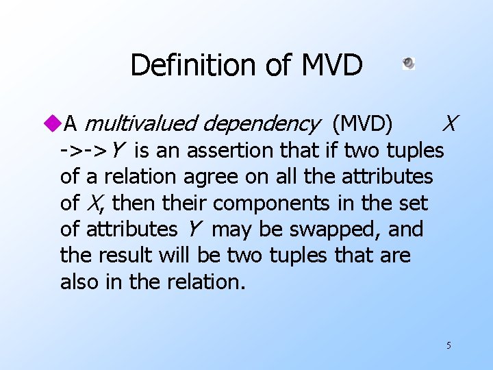 Definition of MVD u. A multivalued dependency (MVD) X ->->Y is an assertion that