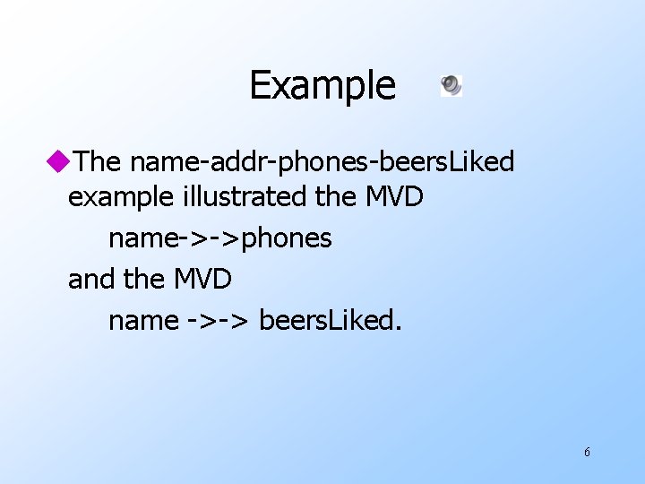 Example u. The name-addr-phones-beers. Liked example illustrated the MVD name->->phones and the MVD name