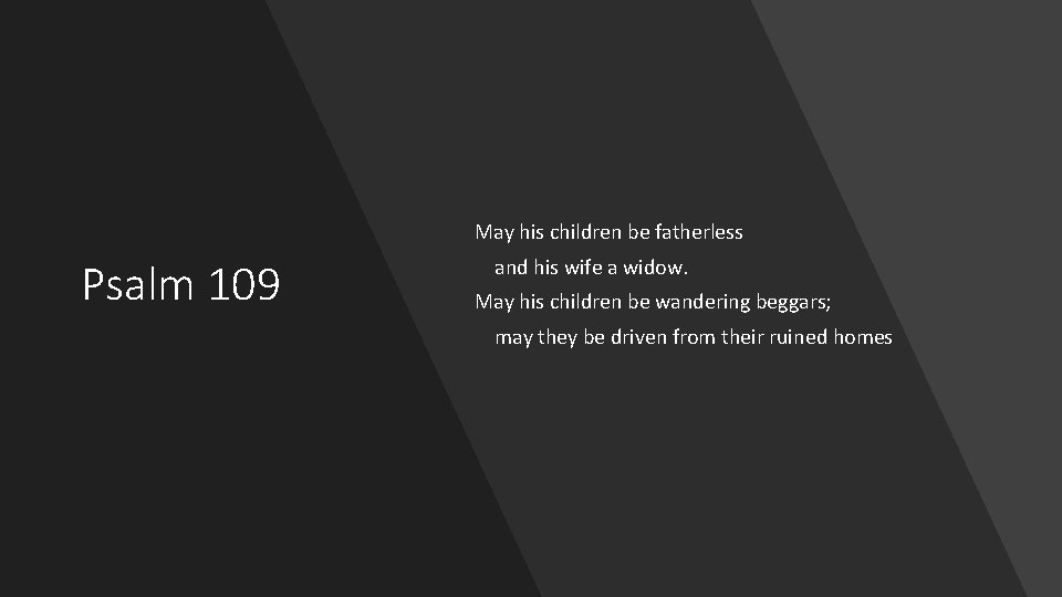 May his children be fatherless Psalm 109 and his wife a widow. May his
