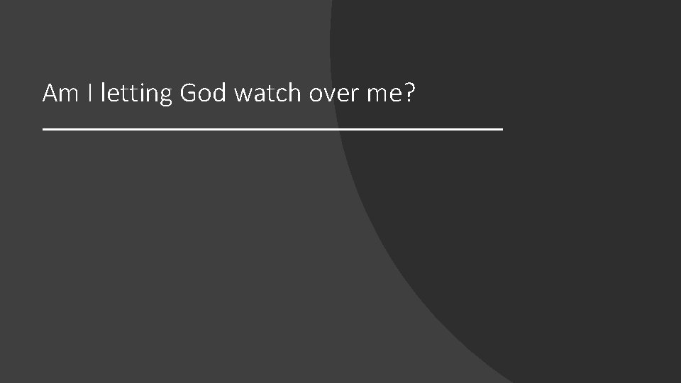 Am I letting God watch over me? 