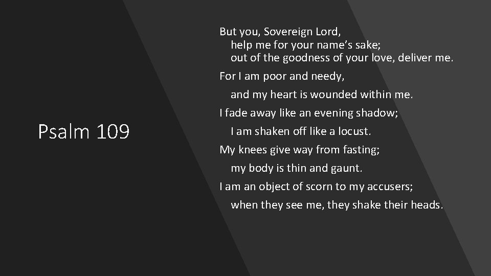 Psalm 109 But you, Sovereign Lord, help me for your name’s sake; out of