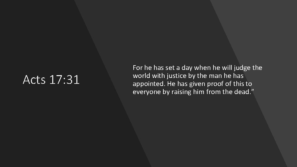 Acts 17: 31 For he has set a day when he will judge the