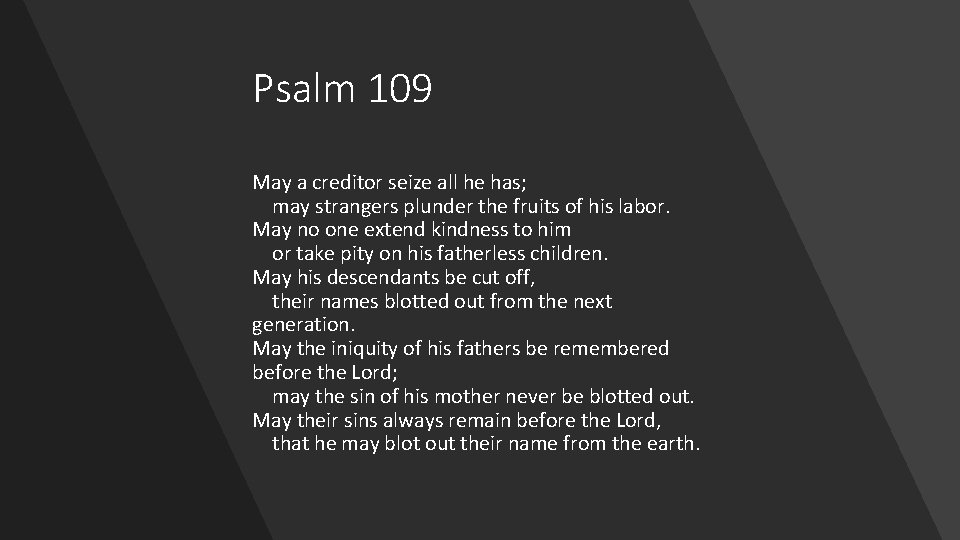 Psalm 109 May a creditor seize all he has; may strangers plunder the fruits